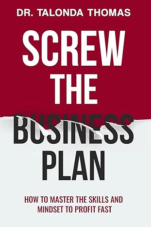 screw the business plan mastering the skills and mindset youll really need to profit fast 1st edition dr
