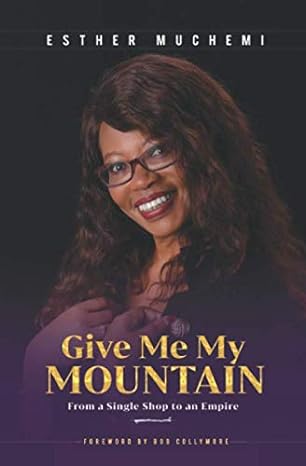 give me my mountain from a single shop to an empire 1st edition esther muchemi 9966828079, 978-9966828071