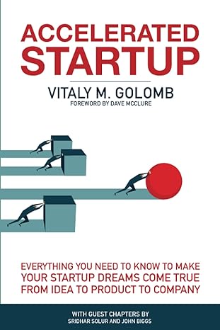 accelerated startup everything you need to know to make your startup dreams come true from idea to product to