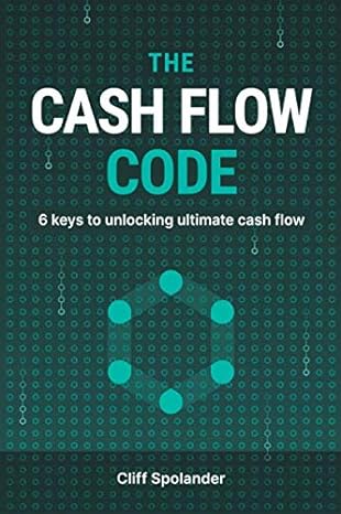 the cash flow code 6 keys to unlocking ultimate cash flow 1st edition cliff spolander 191635050x,