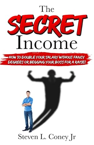 the secret income how to double your salary without fancy degrees or begging your boss for a raise 1st
