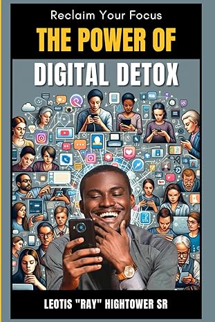 reclaim your focus the power of digital detox 1st edition leotis hightower sr b0cq15p8rc, 979-8871283868