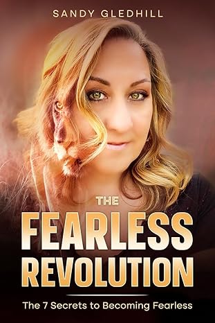 the fearless revolution 7 secrets to becoming fearless 1st edition sandy gledhill b0cp51hhz7, 979-8987618004