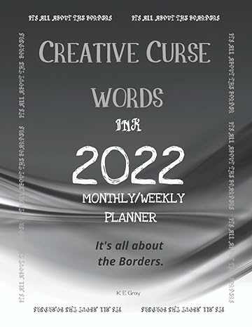 creative curse words ink 2022 planner monthly/weekly its all about the borders 1st edition k e gray