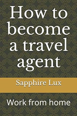 how to become a travel agent work from home 1st edition sapphire lux b088n3yc3j, 979-8643798255