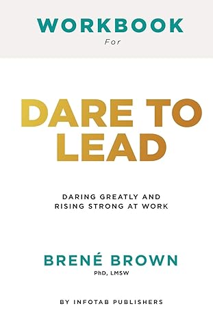 Workbook For Dare To Lead Daring Greatly And Rising Strong At Work