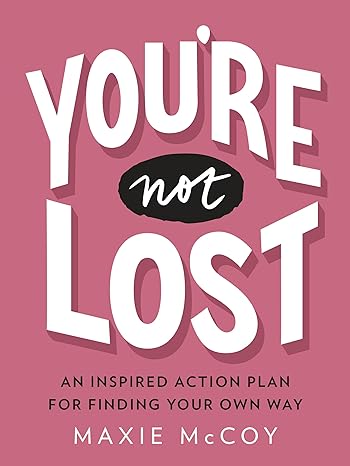 youre not lost an inspired action plan for finding your own way 1st edition maxie mccoy 0143132563,