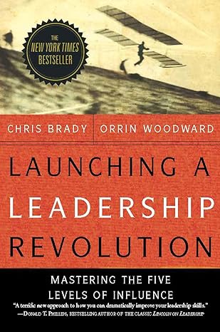 launching a leadership revolution mastering the five levels of influence 1st edition chris brady ,orrin