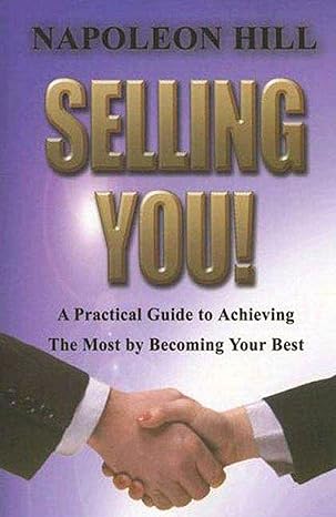 selling you a practical guide to achieving the most by becoming your best 1st edition napoleon hill
