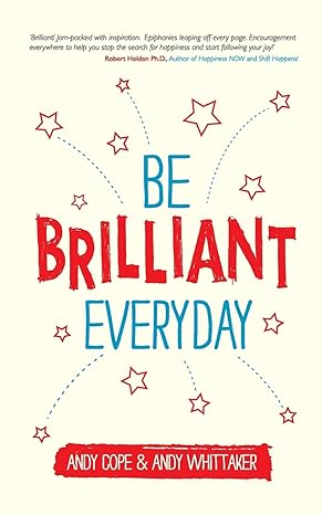 be brilliant every day 1st edition andy cope ,andy whittaker 085708500x, 978-0857085009