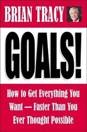 goals how to get everything you want faster than you ever thought possible 1st edition brian tracy
