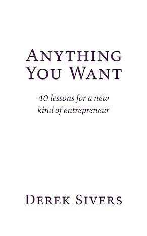 anything you want 40 lessons for a new kind of entrepreneur 3rd 2022nd edition derek sivers 1991153317,