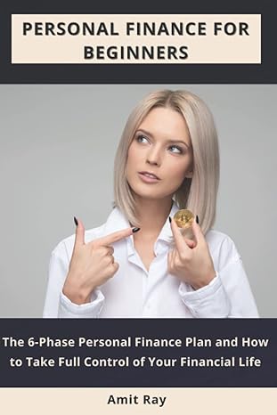 personal finance for beginners the 6 phase personal finance plan and how to take full control of your