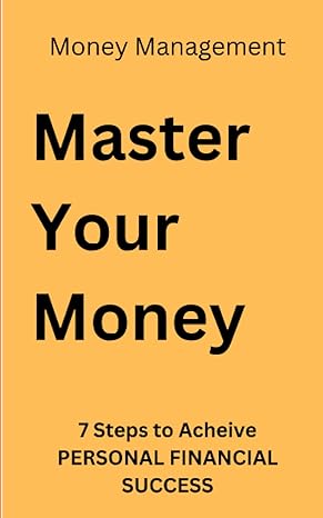 money management master your money 7 steps to acheive personal financial success 1st edition ali raja