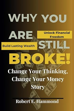 why you are still broke change your thinking change your money story 1st edition robert hammond b0cz444mkg,