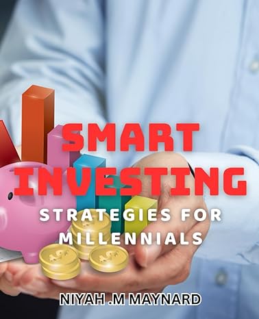 Smart Investing Strategies For Millennials Niyah M Maynard