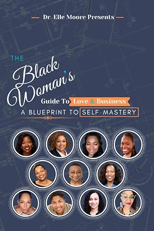 the black womans guide to love and business a blueprint to self mastery 1st edition dr elle moore b0915rp77x,