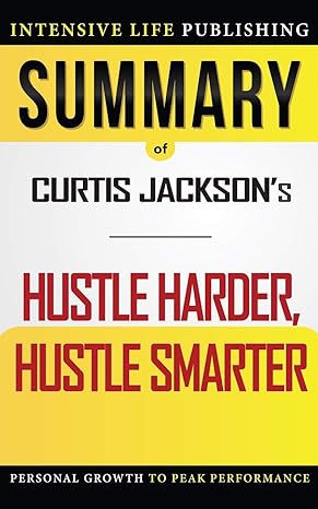 summary of hustle harder hustle smarter 1st edition intensive life publishing b08ksxc858, 979-8695983234