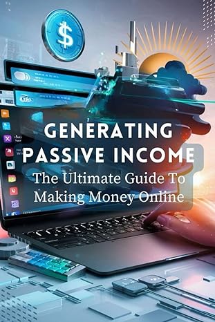 generating passive income the ultimate guide to making money online 1st edition anneliese fuchs b0cz62jy1r,