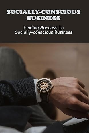 socially conscious business finding success in socially conscious business 1st edition calvin lybecker