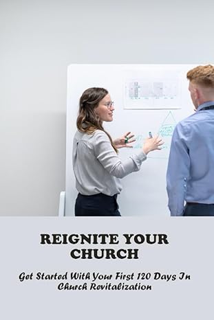 reignite your church get started with your first 120 days in church revitalization 1st edition ginger nevin