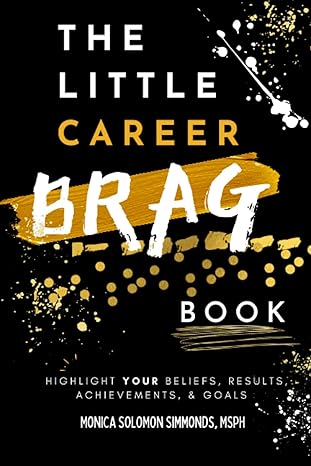 the little career brag book highlight your beliefs results achievements and goals 1st edition monica simmonds