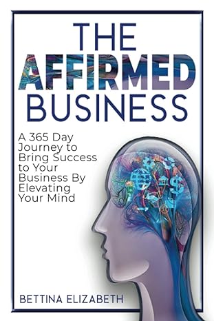 the affirmed business a 365 day journey to bring success to your business by elevating your mind 1st edition