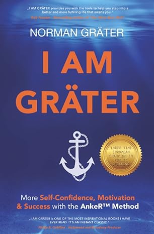 i am grater more self confidence motivation and success with the anker method 1st edition norman grater