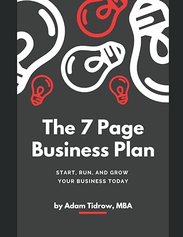 the 7 page business plan your guide to planning starting and running your business 1st edition adam tidrow