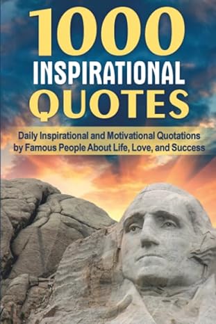 1000 inspirational quotes daily inspirational and motivational quotations by famous people about life love
