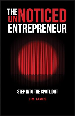 the unnoticed entrepreneur book 1 step into the spotlight 1st edition jim james 0857089579, 978-0857089571