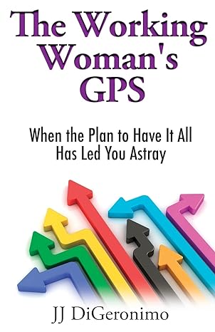 the working womans gps when the plan to have it all leads you astray 1st edition jj digeronimo b09zcx83d6,