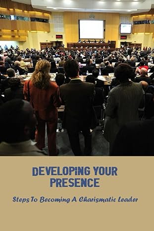 developing your presence steps to becoming a charismatic leader 1st edition dong snider b0ch26sssw,