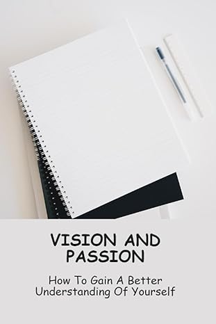 vision and passion how to gain a better understanding of yourself 1st edition isobel mcsweeny b0ch2b96fq,