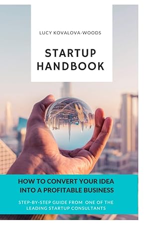 startup handbook how to convert your idea into a profitable business 1st edition lucy kovalova woods