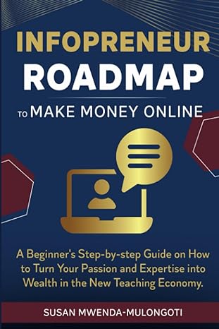 infopreneur roadmap to make money online a beginners step by step guide on how to turn your passion and