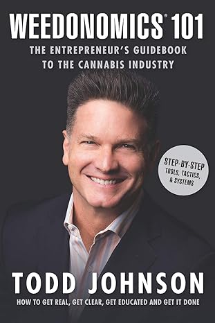 weedonomics 101 the entrepreneurs guidebook to the cannabis industry 1st edition todd johnson 1734407905,
