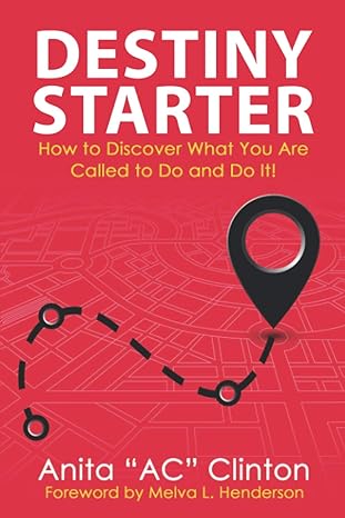 destiny starter how to discover what you are called to do and do it 1st edition anita ac clinton 1735090727,