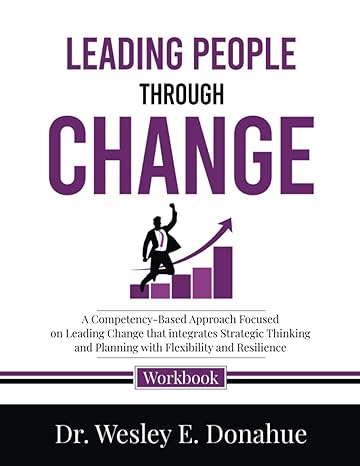 leading people through change a competency based approach focused on leading change that integrates strategic