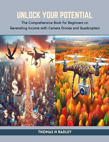 unlock your potential the comprehensive book for beginners on generating income with camera drones and