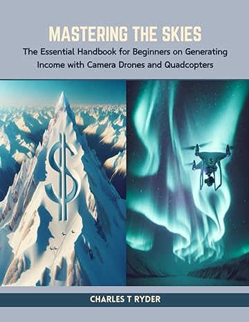 mastering the skies the essential handbook for beginners on generating income with camera drones and