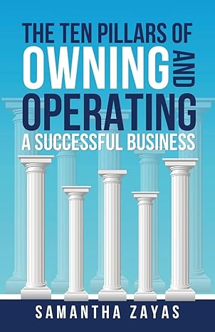 the ten pillars of owning and operating a successful business 1st edition samantha zayas ,kristen winiarski