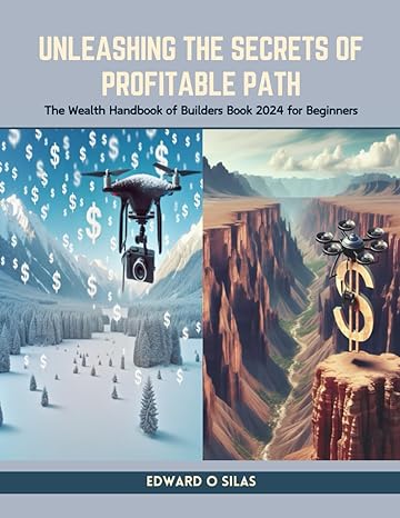 unleashing the secrets of profitable path the wealth handbook of builders book 2024 for beginners 1st edition