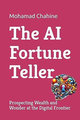 the ai fortune teller prospecting wealth and wonder at the digital frontier an intellectual emotional