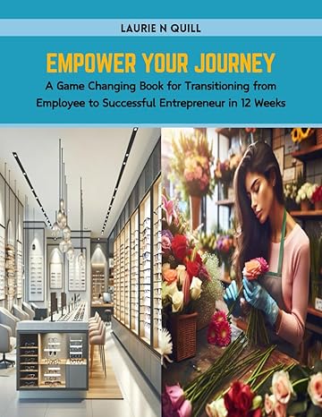empower your journey a game changing book for transitioning from employee to successful entrepreneur in 12