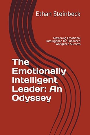 the emotionally intelligent leader an odyssey mastering emotional intelligence for enhanced workplace success
