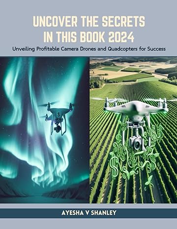 uncover the secrets in this book 2024 unveiling profitable camera drones and quadcopters for success 1st