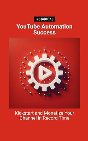 youtube automation success kickstart and monetize your channel in record time 1st edition jasmine harper