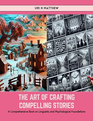 the art of crafting compelling stories a comprehensive book on linguistic and psychological foundations 1st