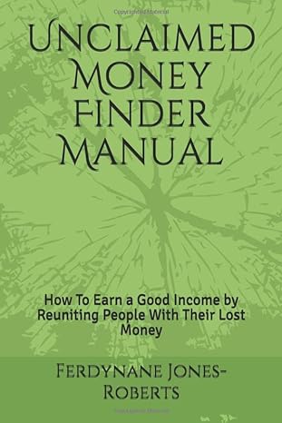 unclaimed money finder manual how to earn a good income by reuniting people with their lost money 1st edition